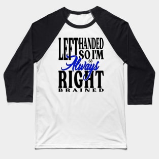 Left Handed So Im Always Right LT Baseball T-Shirt